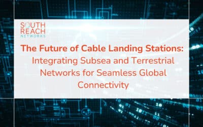 The Future of Cable Landing Stations: Integrating Subsea and Terrestrial Networks for Seamless Connectivity